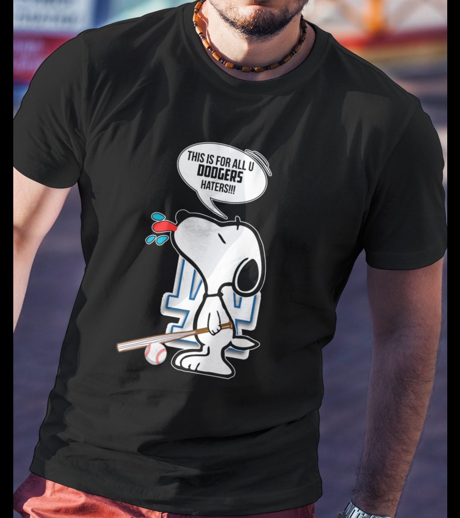 Snoopy Dodgers Fans This Is For All U Dodgers Haters T-Shirt
