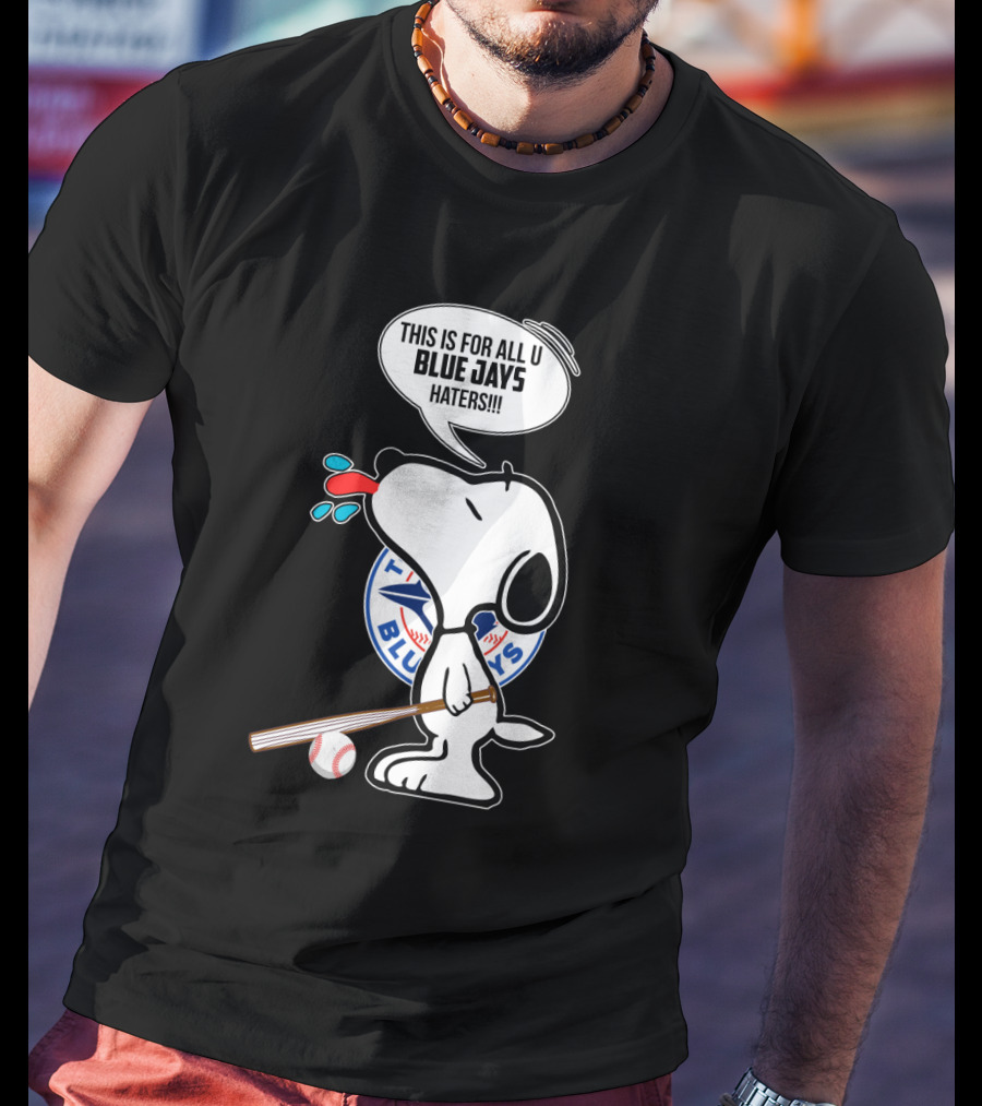 Snoopy This Is For All U Blue Jays Haters Toronto Blue Jays Fans T-Shirt