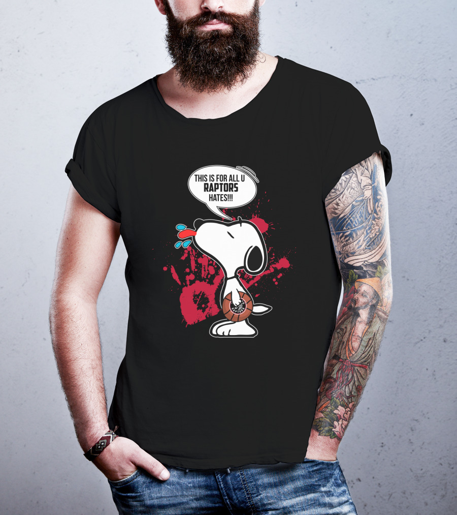 Snoopy Toronto Raptors Fans This Is For All U Raptors Hates T-Shirt