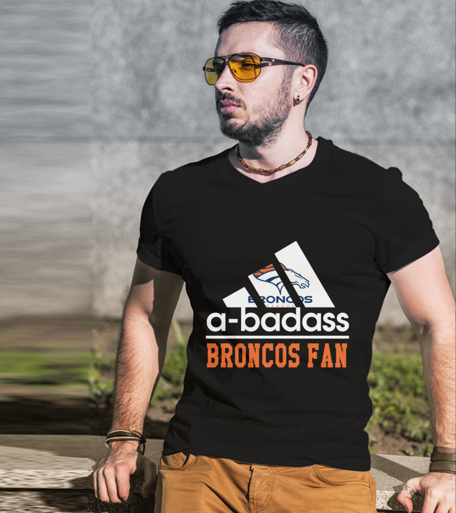 Denver Broncos A-Badass Broncos Fan T-Shirt
