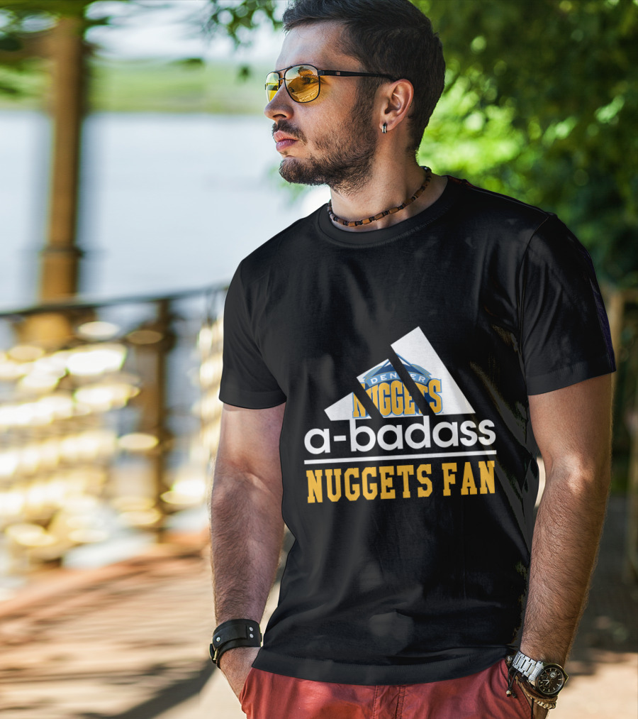 A-Badass Denver Nuggets Fan Nuggets Fan T-Shirt