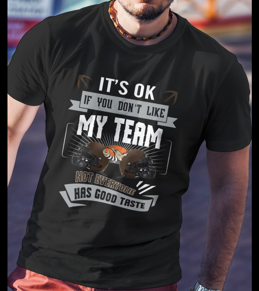 It's Ok If You Don't Like My Team Not Everyone Has Good Taste T-Shirt