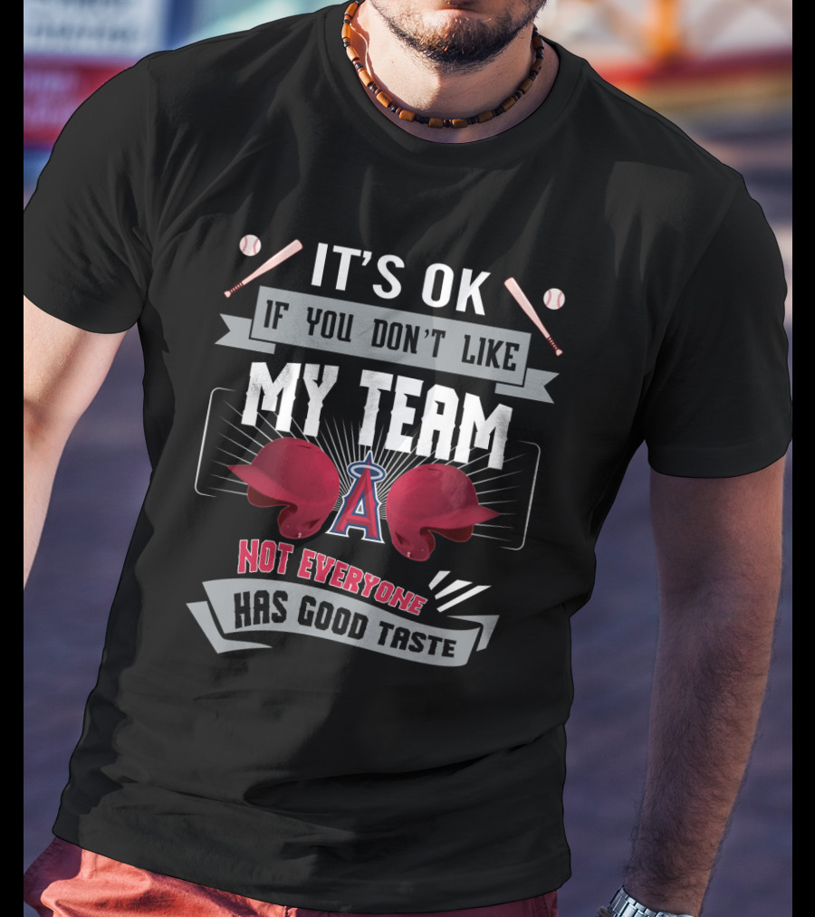 It's OK If You Don't Like My Team Funny Los Angeles Angels Not Everyone Has Good Taste T-Shirt