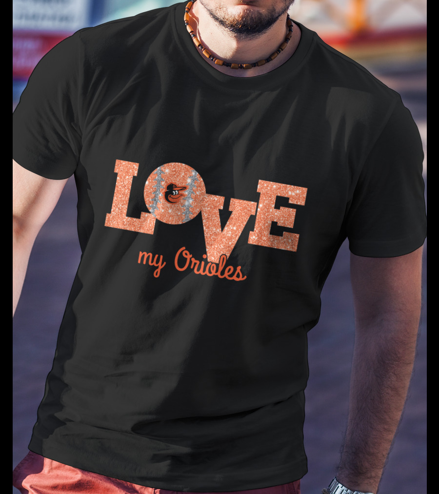 Love My Orioles Glitter Baltimore Orioles Fans T-Shirt