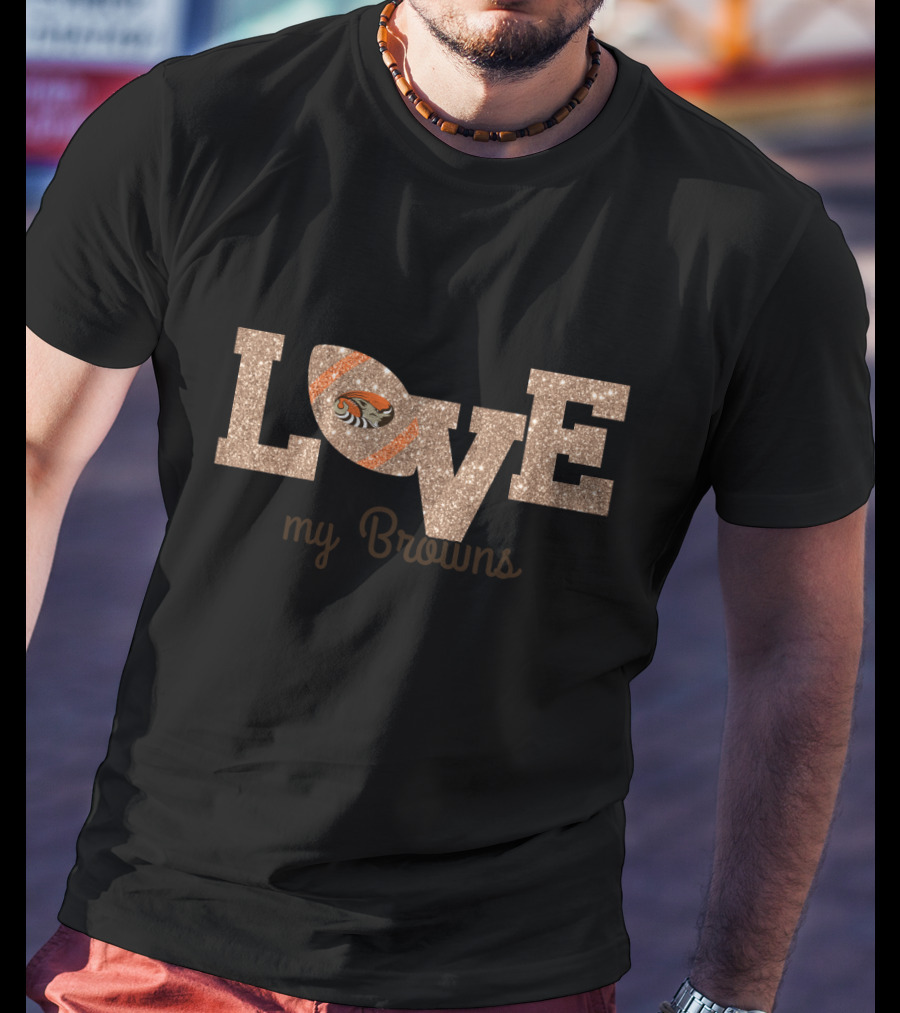 Love My Browns Football Fans T-Shirt