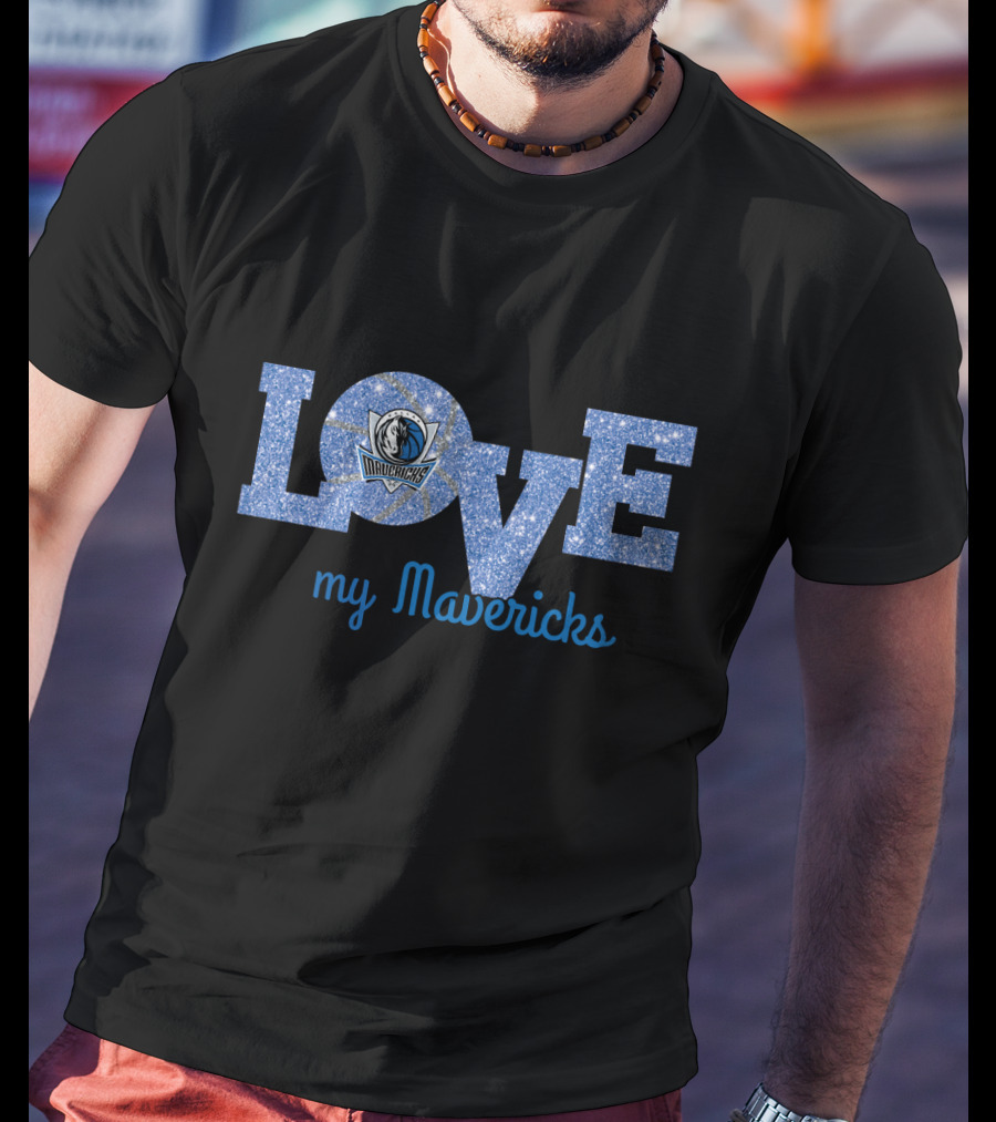 Love My Mavericks Dallas Mavericks Fan T-Shirt