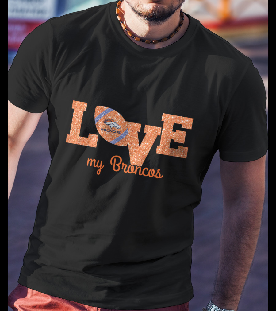Love My Broncos Football T-Shirt