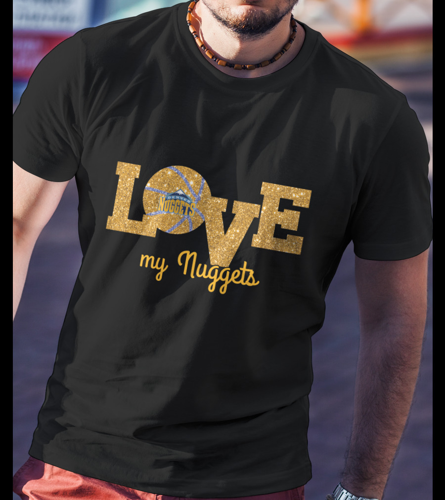 Love My Nuggets Basketball Fan T-Shirt
