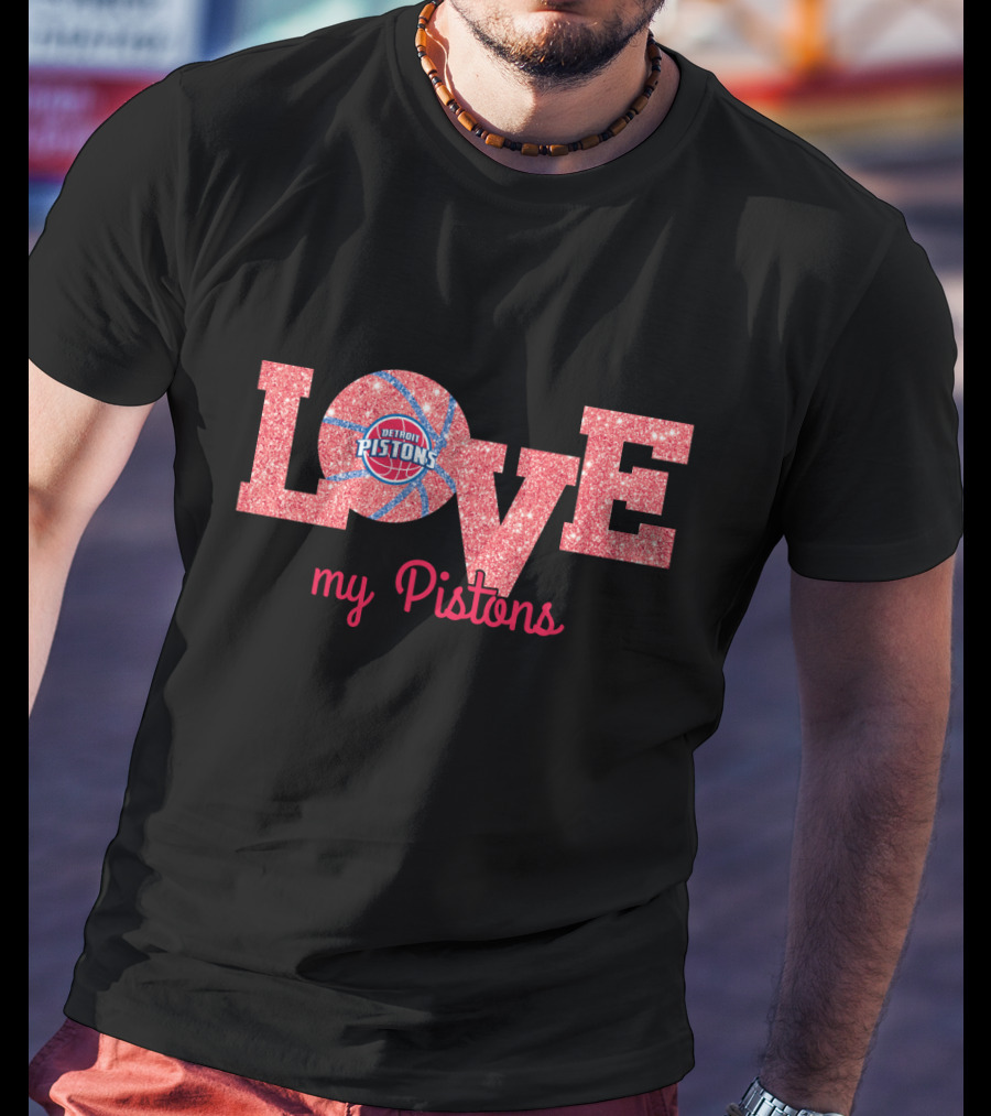 Love My Detroit Pistons Basketball Fans T-Shirt