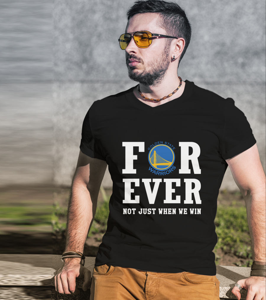 Golden State Warriors Forever Not Just When We Win T-Shirt