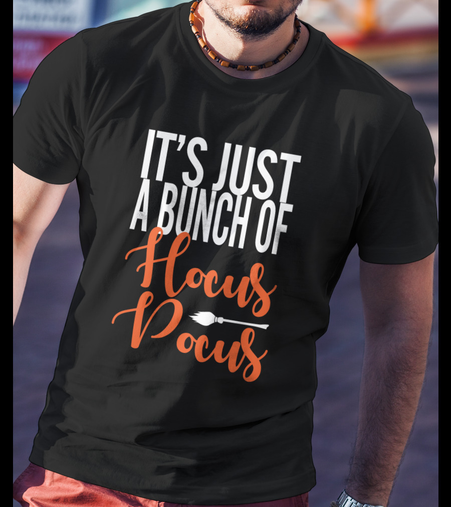 It's Just A Bunch Of Hocus Pocus Broomstick T-Shirt