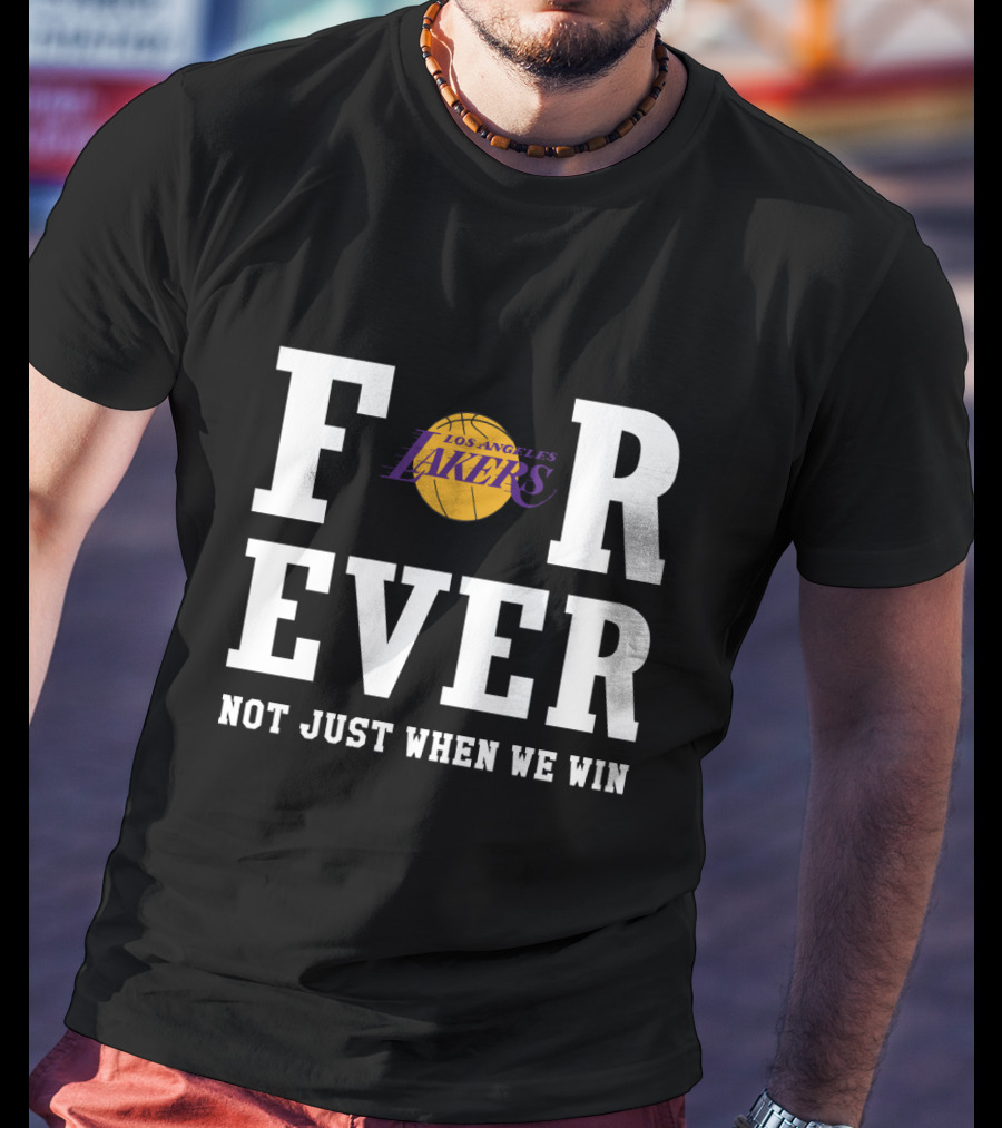 Los Angeles Lakers Forever Not Just When We Win T-Shirt