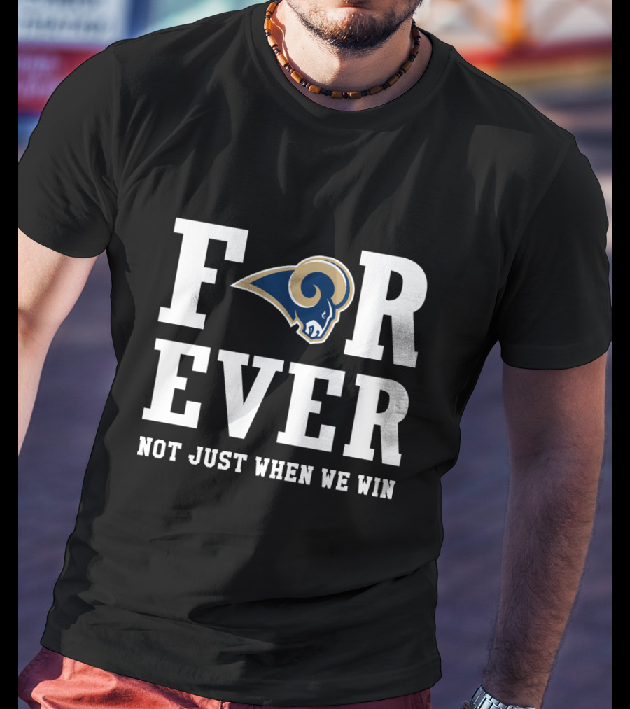 Los Angeles Rams Forever Not Just When We Win T-Shirt