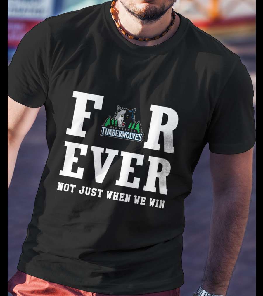Minnesota Timberwolves Forever Not Just When We Win T-Shirt