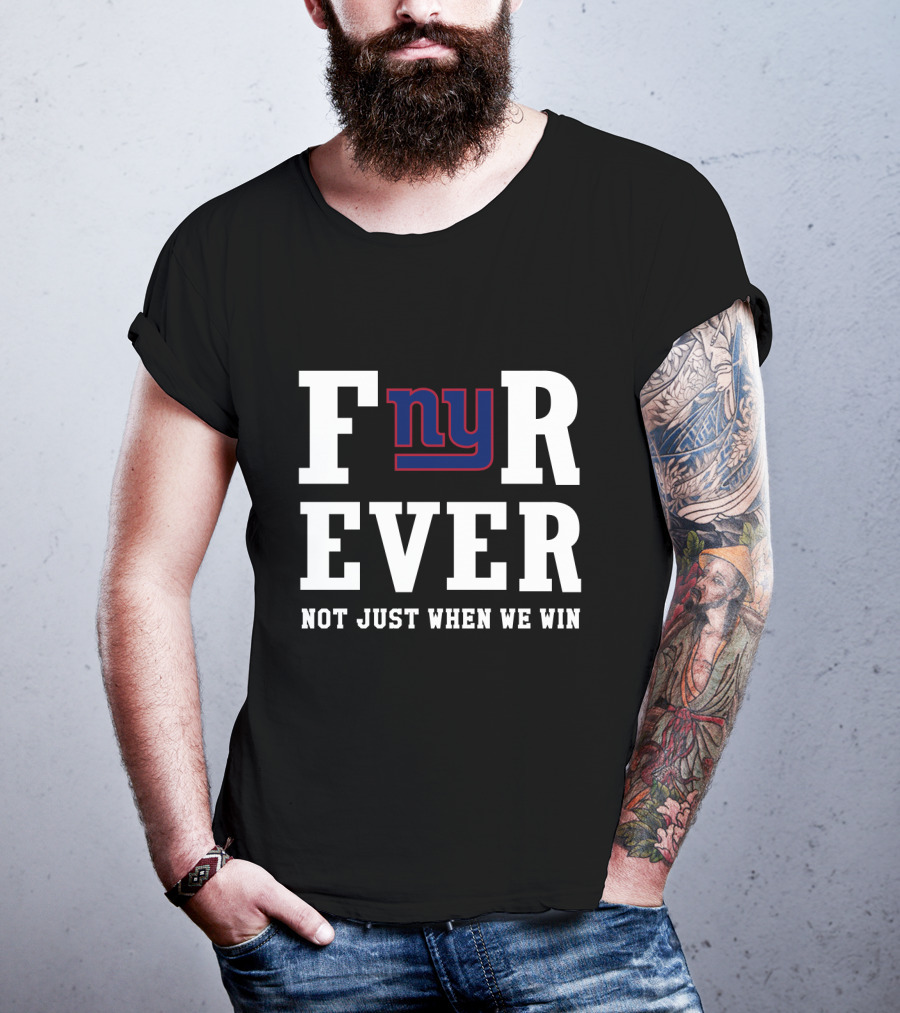 New York Giants Fnyr Ever Not Just When We Win T-Shirt