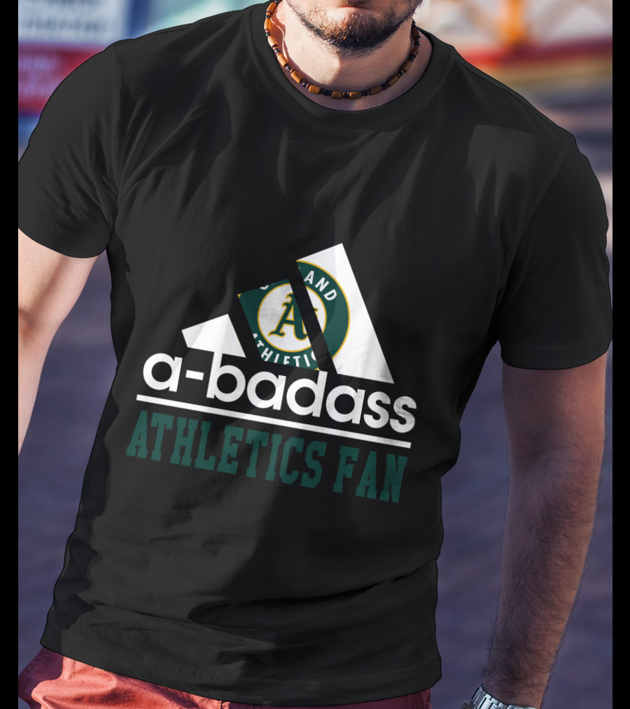 Oakland Athletics A-Badass Athletics Fan T-Shirt