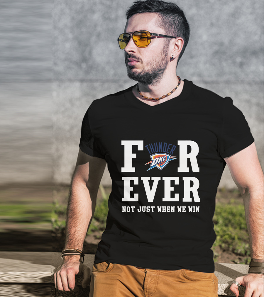 Oklahoma City Thunder Forever Not Just When We Win T-Shirt