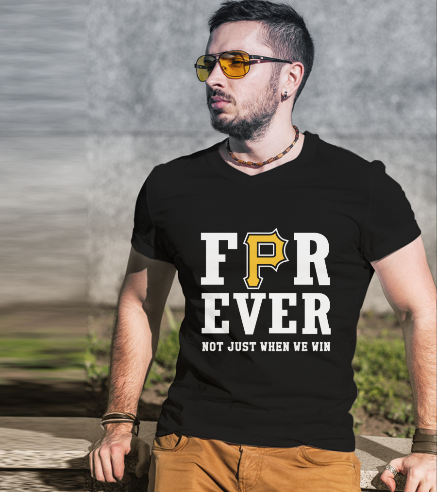 Pittsburgh Pirates Forever Not Just When We Win T-Shirt