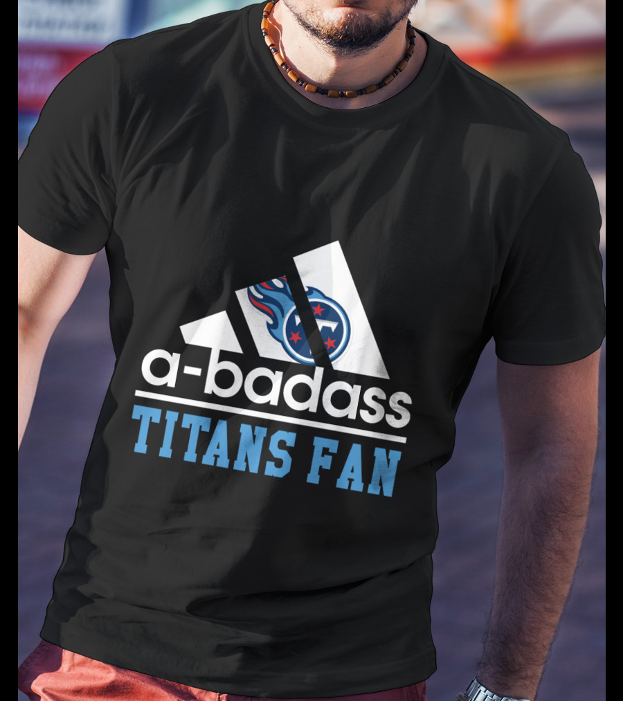 A-Badass Tennessee Titans Fan T-Shirt