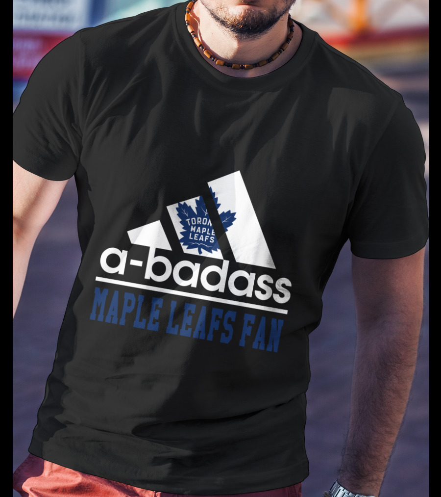 Toronto Maple Leafs A-Badass Maple Leafs Fan T-Shirt