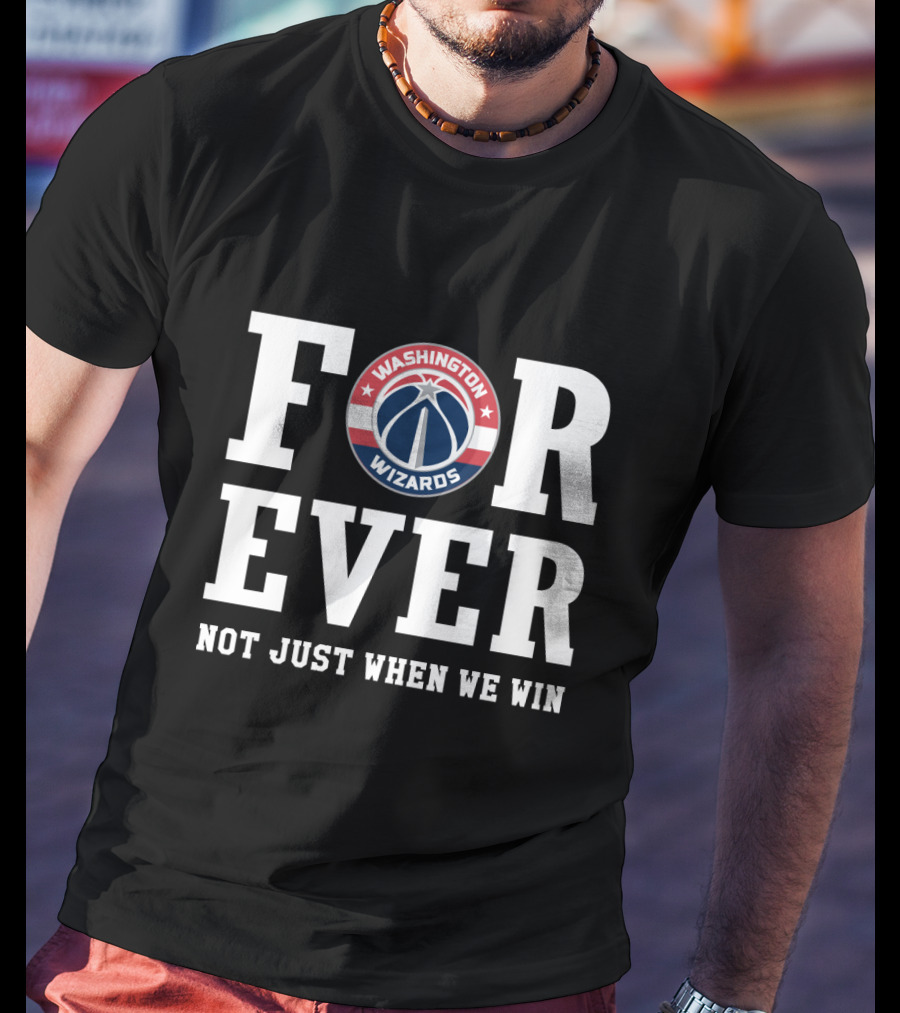Washington Wizards For Ever Not Just When We Win T-Shirt