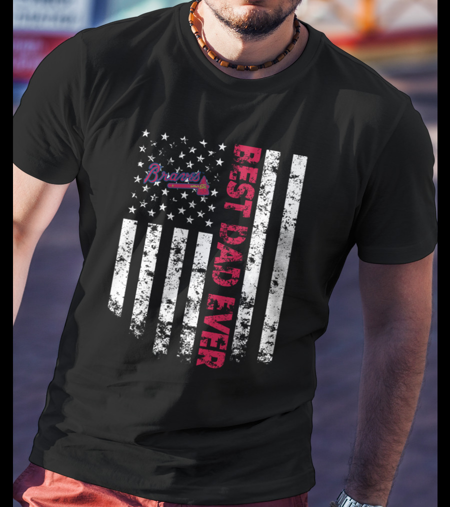 Braves Best Dad Ever American Flag Stars Stripes T-Shirt