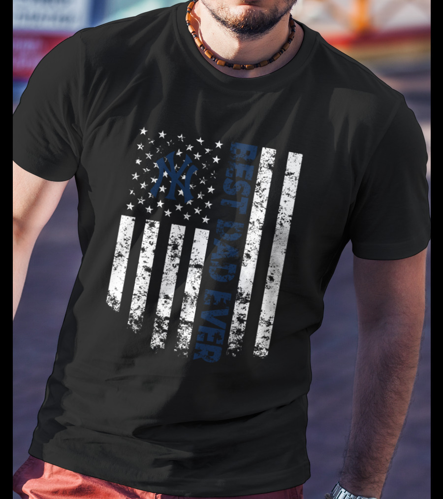 New York Yankees Best Dad Ever Stars And Stripes T-Shirt