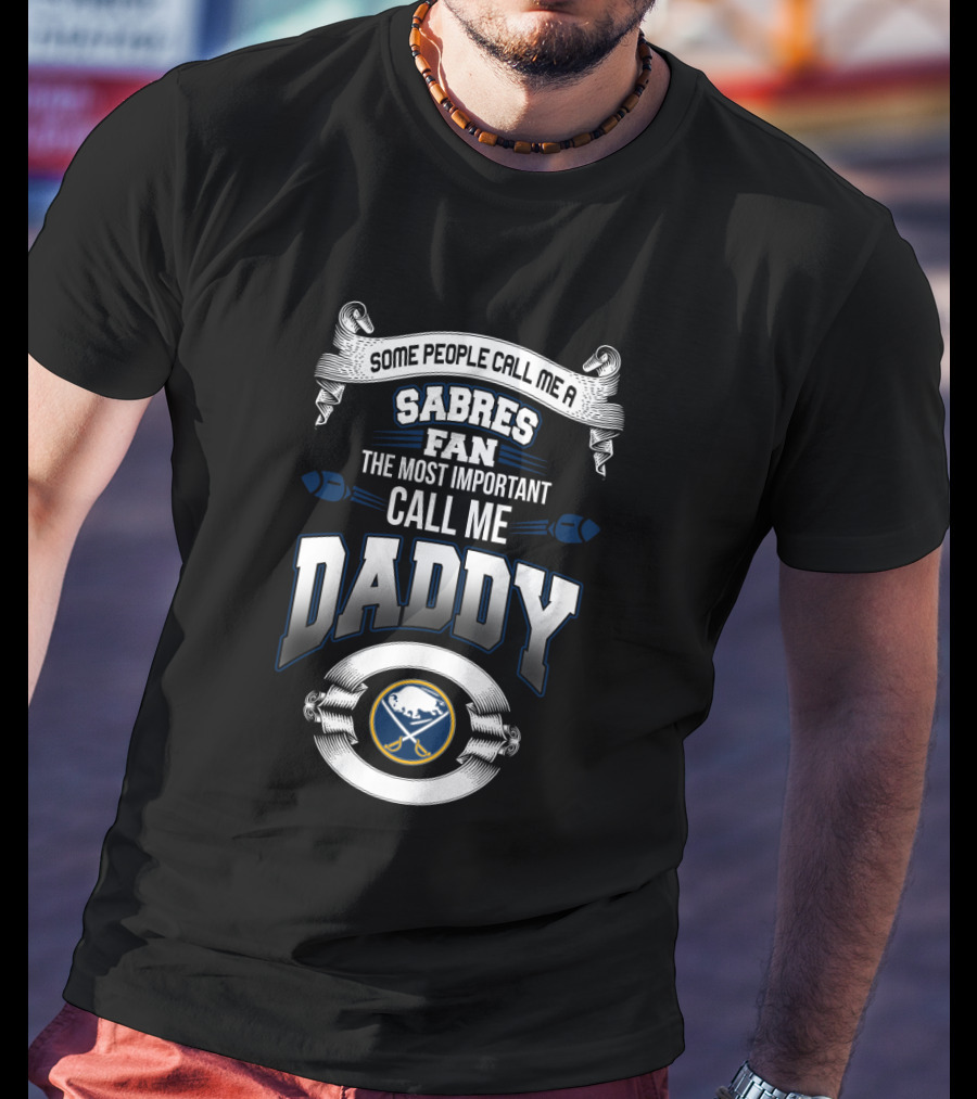 Buffalo Sabres Fan Most Important Call Me Daddy T-Shirt