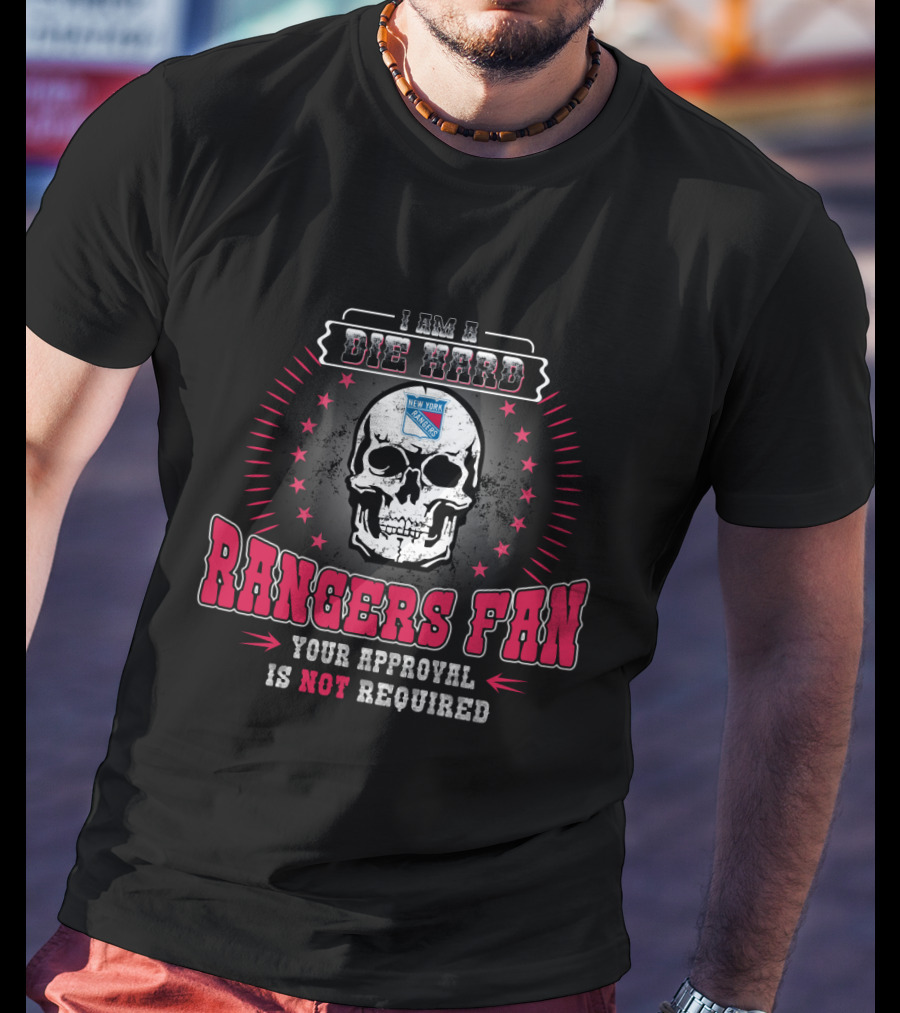 I Am A Die Hard New York Rangers Fan Your Approval Is Not Required T-Shirt