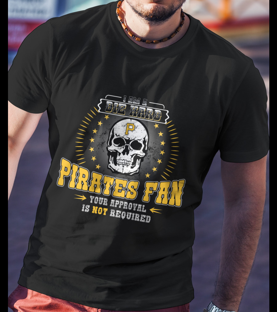 I Am A Die Hard Pirates Fan Your Approval Is Not Required Skull Stars T-Shirt