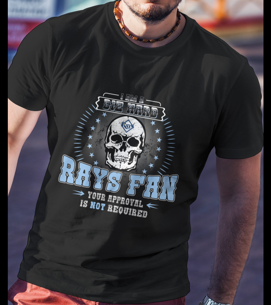 I Am A Die Hard Rays Fan Your Approval Is Not Required Tampa Bay T-Shirt