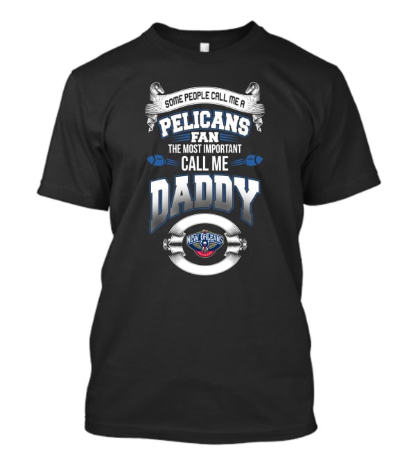 New Orleans Pelicans Fan Some People Call Me Daddy Father's Day T-Shirt
