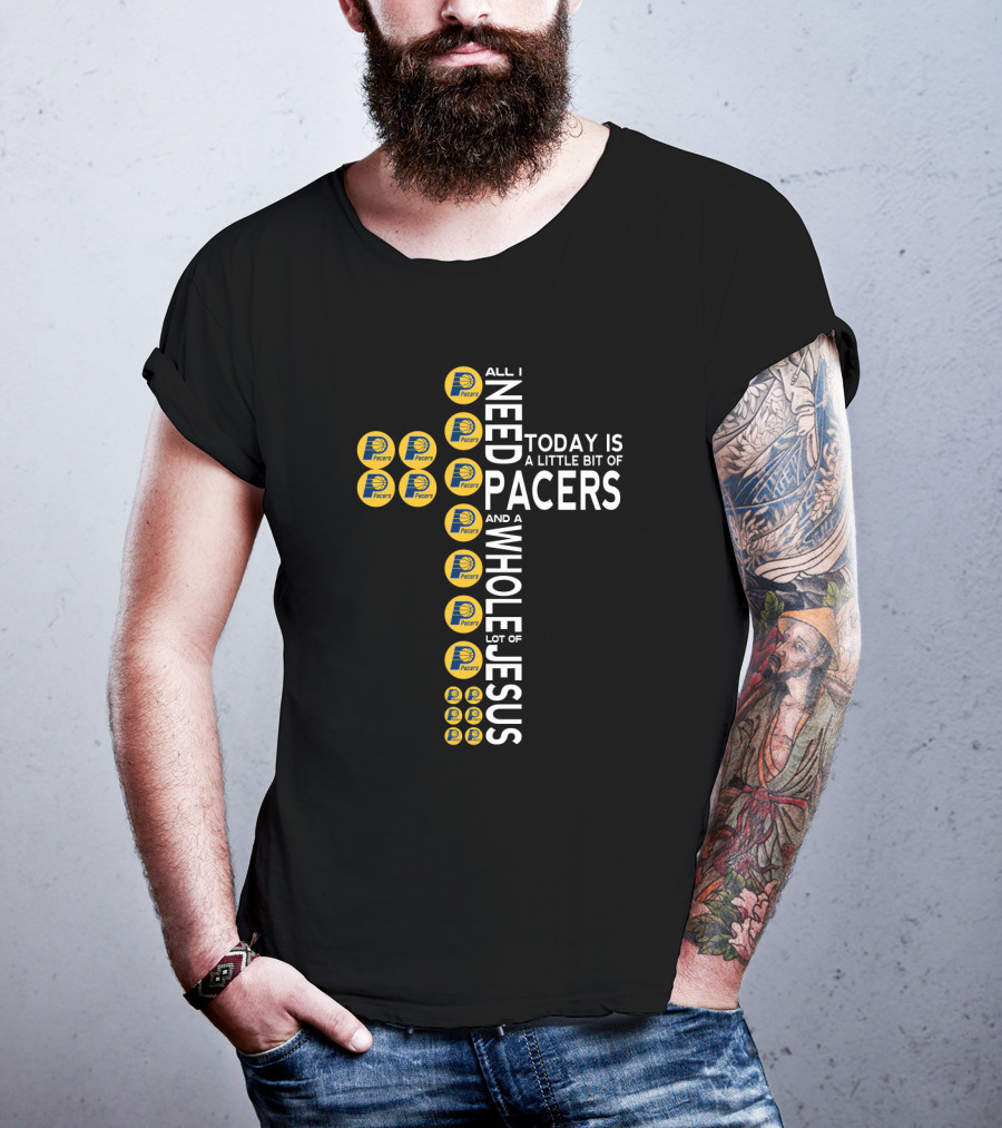 All I Need Today Is A Little Bit Of Pacers And A Whole Lot Of Jesus T-Shirt
