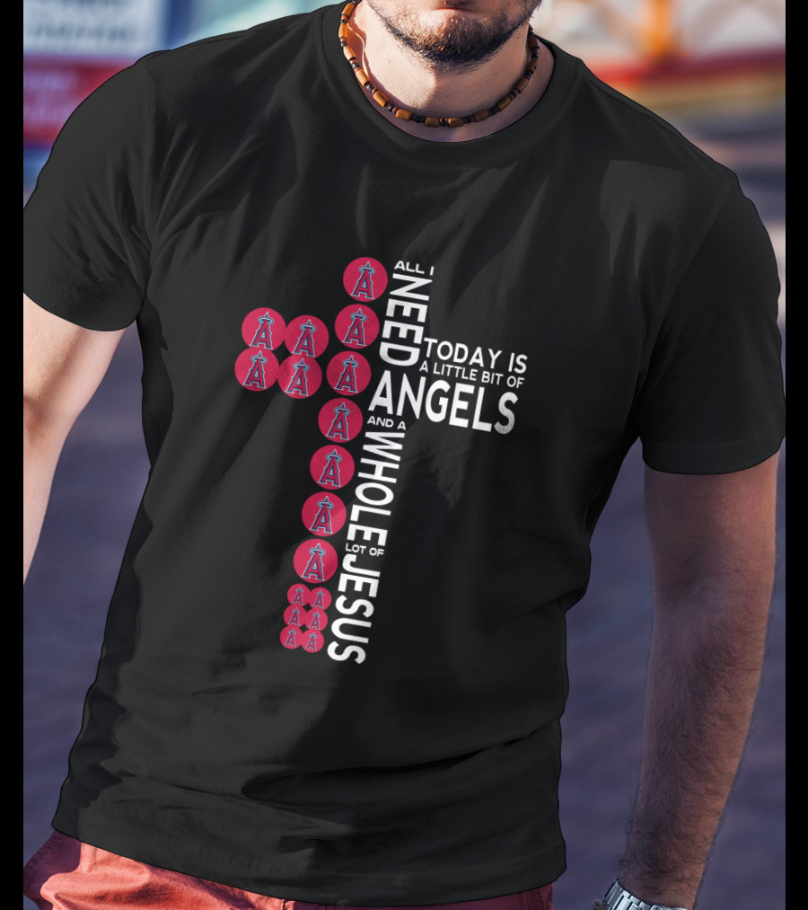 All I Need Today Is A Little Bit Of Angels And A Whole Lot Of Jesus T-Shirt