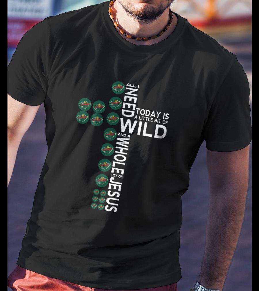 All I Need Today Is A Little Bit Of Wild And A Whole Lot Of Jesus T-Shirt