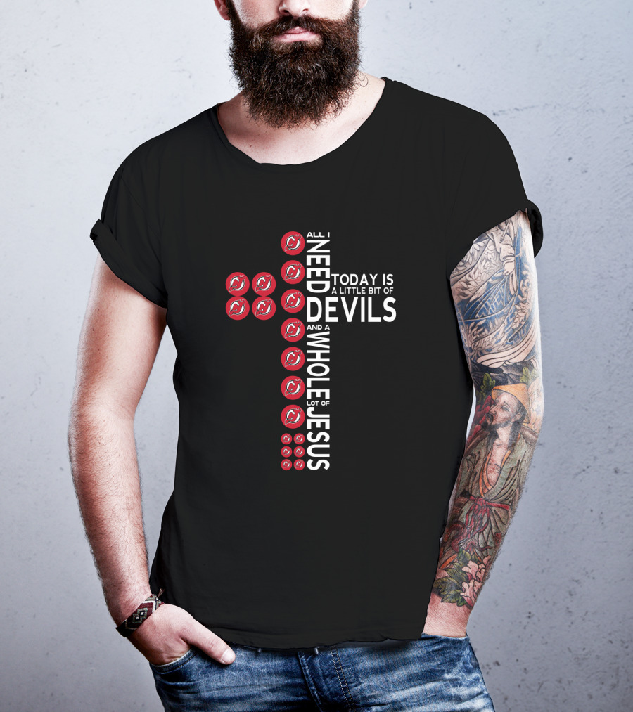 All I Need Today Is A Little Bit Of Devils And A Whole Lot Of Jesus T-Shirt