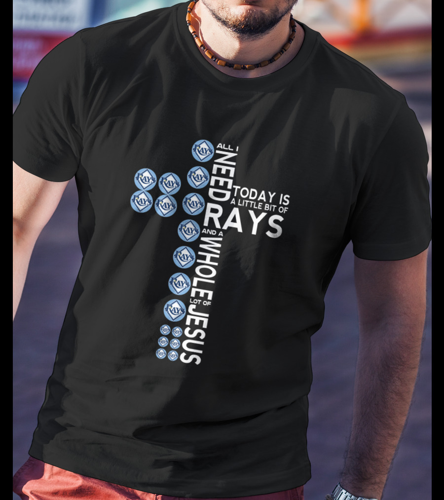 All I Need Today Is A Little Bit Of Rays And A Whole Lot Of Jesus T-Shirt