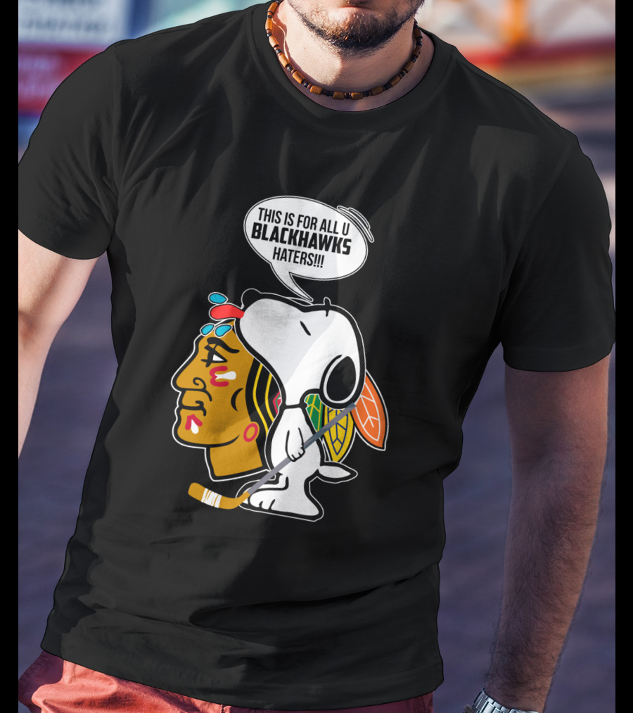 Snoopy With Chicago Blackhawks Logo And 'This Is For All U Blackhawks Haters' Speech Bubble T-Shirt