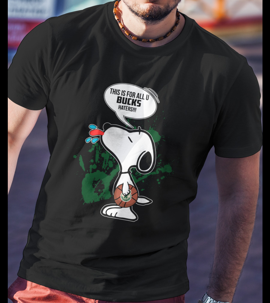 Snoopy This Is For All U Bucks Haters Milwaukee Bucks Fan Art T-Shirt