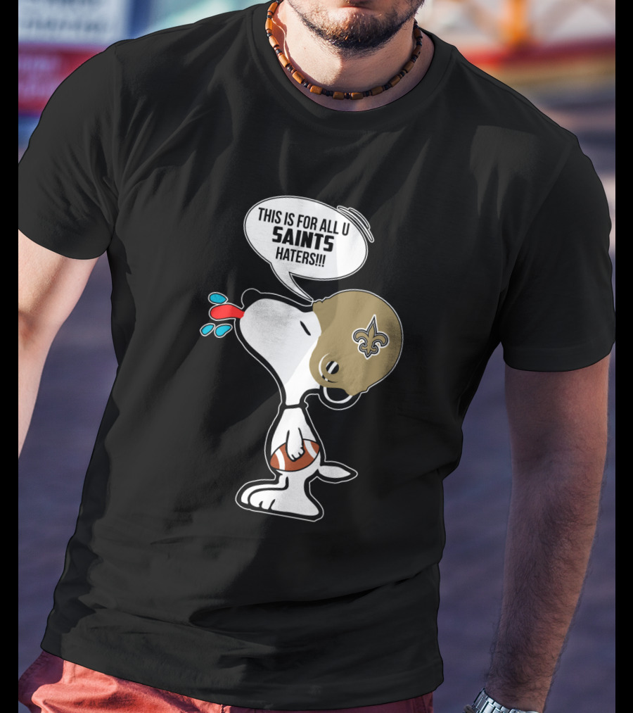 Snoopy This Is For All You New Orleans Saints Haters Football T-Shirt