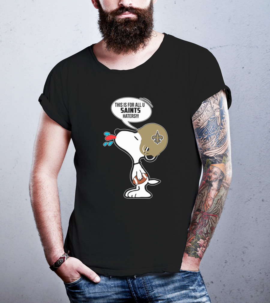 Snoopy This Is For All You New Orleans Saints Haters Football T-Shirt