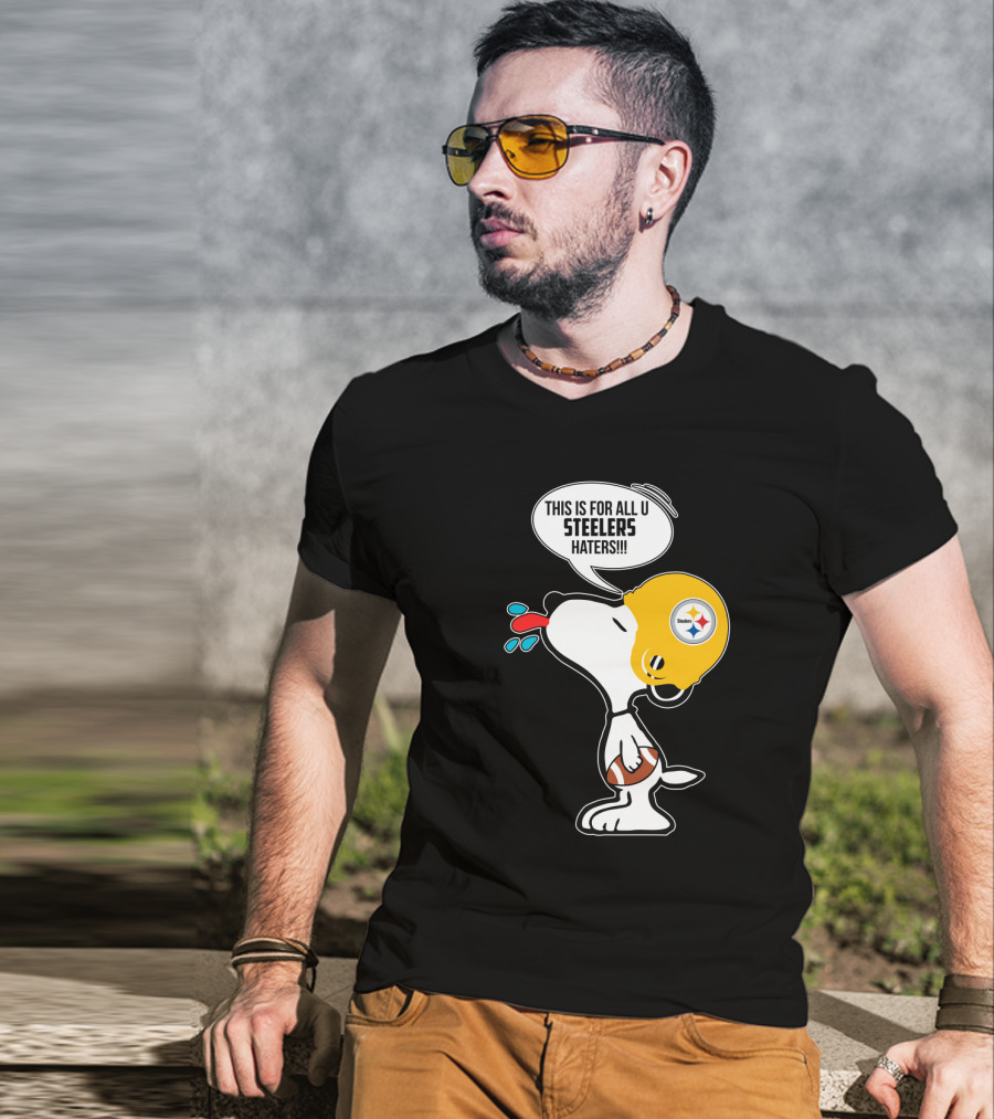 Snoopy This Is For All U Steelers Haters Pittsburgh Steelers Fans T-Shirt
