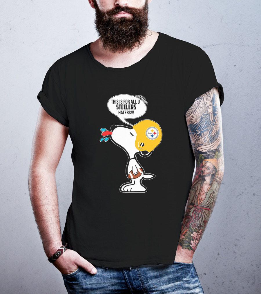 Snoopy This Is For All U Steelers Haters Pittsburgh Steelers Fans T-Shirt