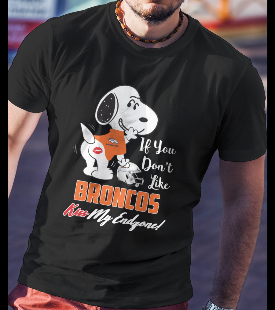 If You Don't Like Broncos Kiss My Endzone Snoopy Denver Broncos Fans T-Shirt