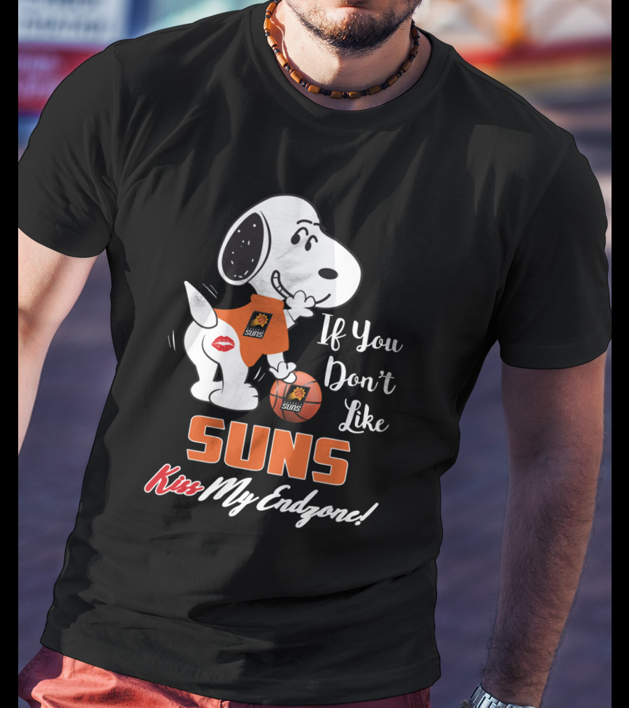 If You Don't Like Suns Kiss My Endzone Snoopy And Phoenix Suns T-Shirt