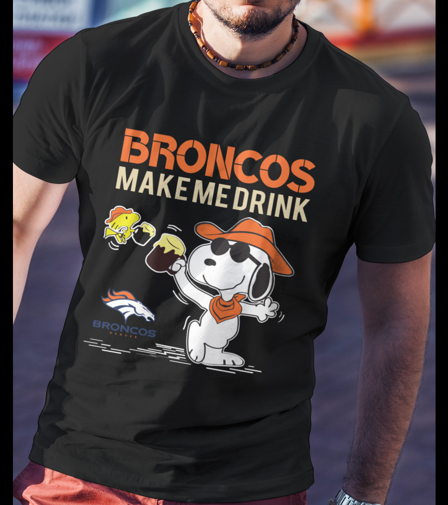 Broncos Make Me Drink Denver Broncos Fan Snoopy T-Shirt