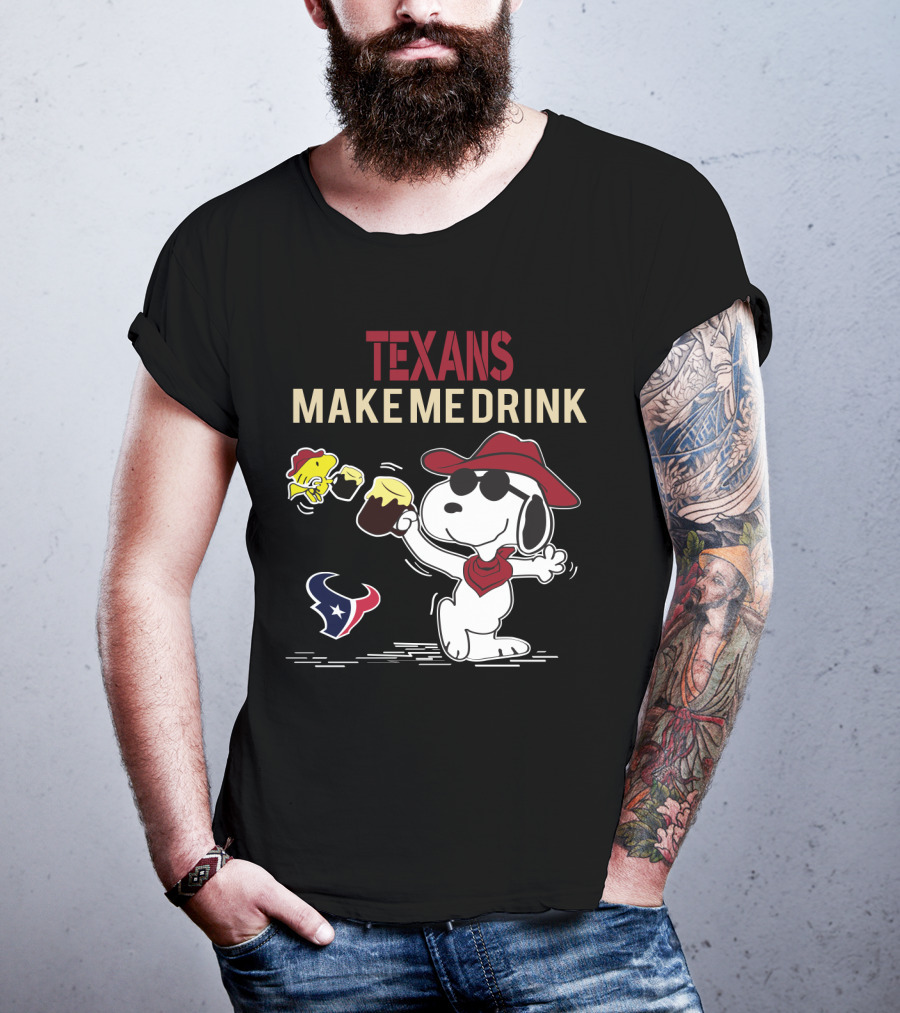 Texans Make Me Drink Snoopy For Houston Texans Fans T-Shirt