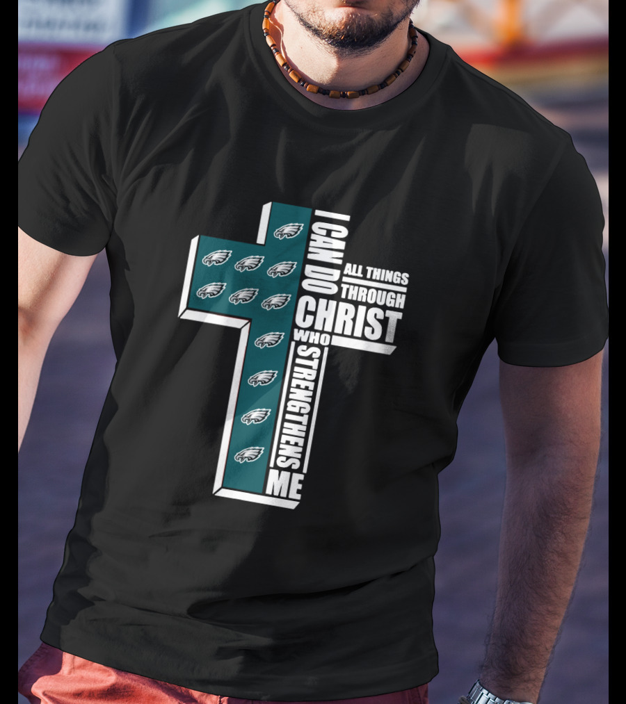 Philadelphia Eagles I Can Do All Things Through Christ Who Strengthens Me T-Shirt