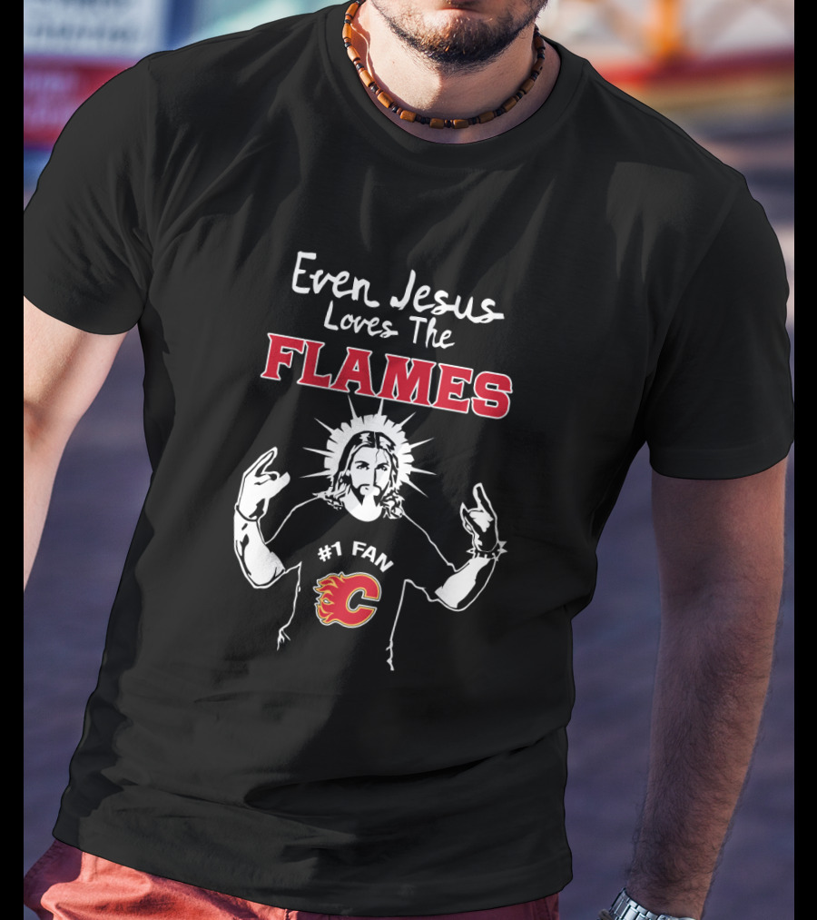 Even Jesus Loves The Flames #1 Fan Calgary Flames T-Shirt