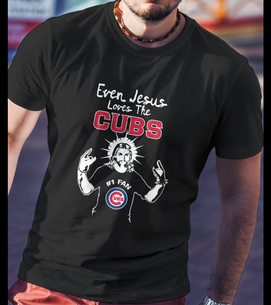 Even Jesus Loves The Cubs #1 Fan Chicago Cubs T-Shirt